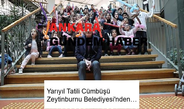 Yarıyıl Tatili Cümbüşü Zeytinburnu Belediyesi’nden…