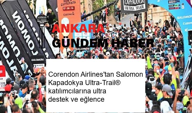 Corendon Airlines’tan Salomon Kapadokya Ultra-Trail® katılımcılarına ultra destek ve eğlence