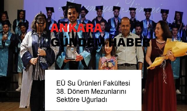EÜ Su Ürünleri Fakültesi 38. Dönem Mezunlarını Sektöre Uğurladı