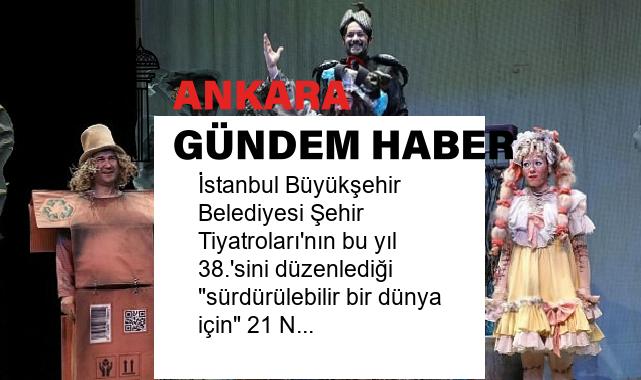İstanbul Büyükşehir Belediyesi Şehir Tiyatroları’nın bu yıl 38.’sini düzenlediği “sürdürülebilir bir dünya için” 21 Nisan 2024 Pazar günü 12.00’de başlıyor
