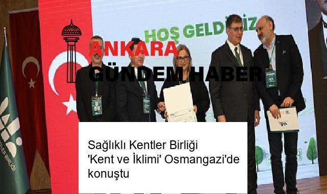 Sağlıklı Kentler Birliği ‘Kent ve İklimi’ Osmangazi’de konuştu