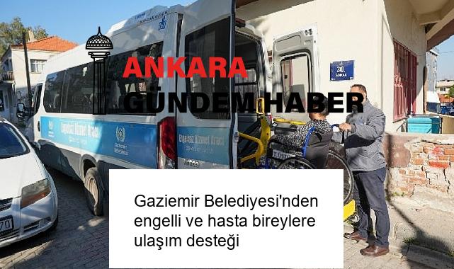 Gaziemir Belediyesi’nden engelli ve hasta bireylere ulaşım desteği