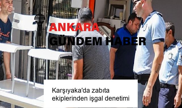 Karşıyaka’da zabıta ekiplerinden işgal denetimi