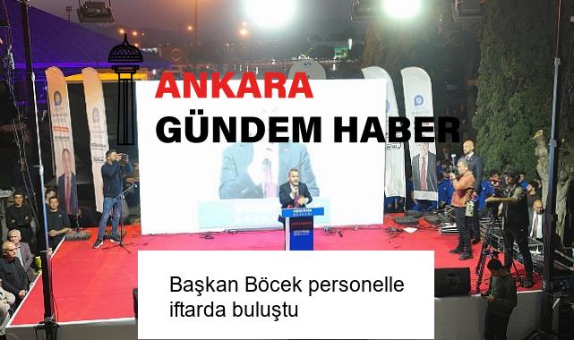 Başkan Böcek personelle iftarda buluştu