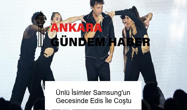Ünlü İsimler Samsung’un Gecesinde Edis İle Coştu