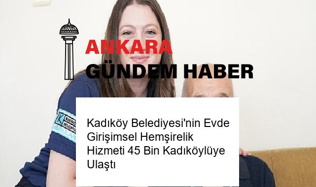 Kadıköy Belediyesi’nin Evde Girişimsel Hemşirelik Hizmeti 45 Bin Kadıköylüye Ulaştı