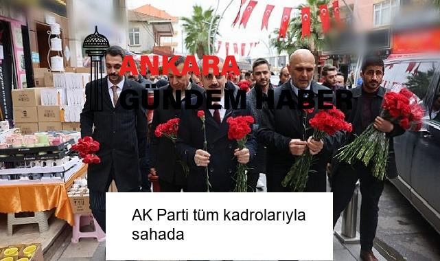 AK Parti tüm kadrolarıyla sahada