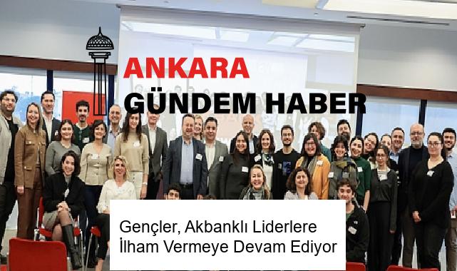 Gençler, Akbanklı Liderlere İlham Vermeye Devam Ediyor