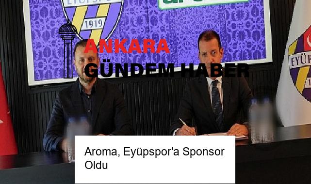 Aroma, Eyüpspor’a Sponsor Oldu