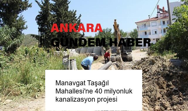 Manavgat Taşağıl Mahallesi’ne 40 milyonluk kanalizasyon projesi