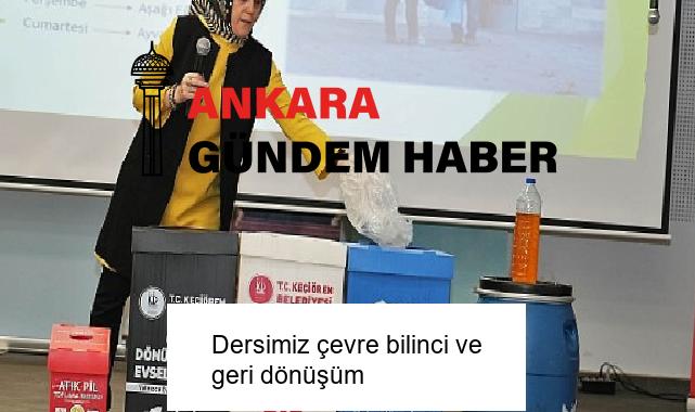 Dersimiz çevre bilinci ve geri dönüşüm
