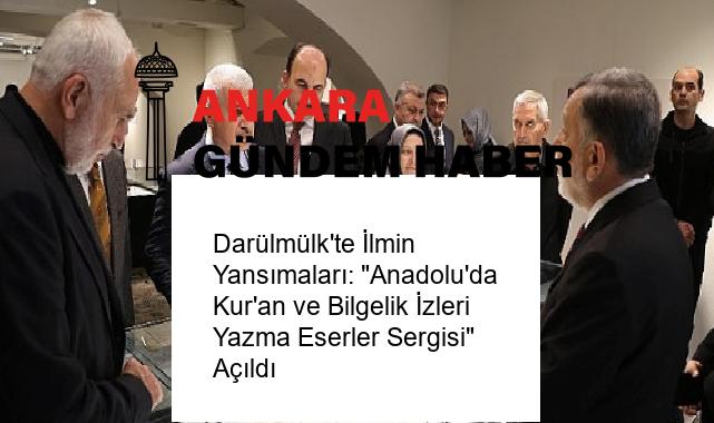 Darülmülk’te İlmin Yansımaları: “Anadolu’da Kur’an ve Bilgelik İzleri Yazma Eserler Sergisi” Açıldı