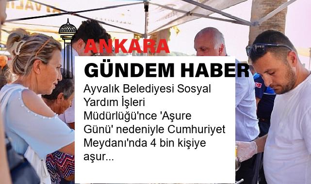 Ayvalık Belediyesi Sosyal Yardım İşleri Müdürlüğü’nce ‘Aşure Günü’ nedeniyle Cumhuriyet Meydanı’nda 4 bin kişiye aşure dağıtıldı