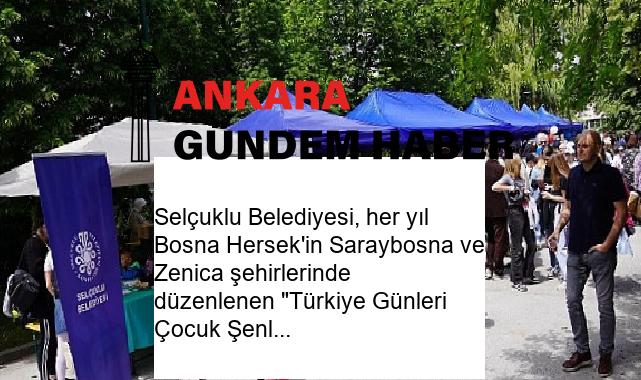 Selçuklu Belediyesi, her yıl Bosna Hersek’in Saraybosna ve Zenica şehirlerinde düzenlenen “Türkiye Günleri Çocuk Şenliği”nde