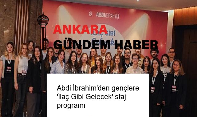 Abdi İbrahim’den gençlere ‘İlaç Gibi Gelecek’ staj programı