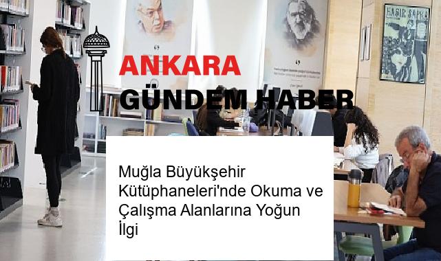 Muğla Büyükşehir Kütüphaneleri’nde Okuma ve Çalışma Alanlarına Yoğun İlgi