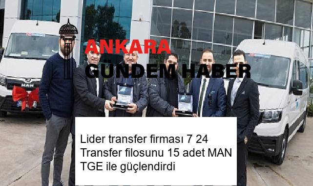 Lider transfer firması 7 24 Transfer filosunu 15 adet MAN TGE ile güçlendirdi