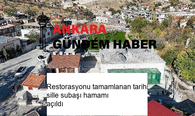 Restorasyonu tamamlanan tarihi sille subaşı hamamı açıldı