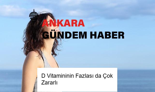 D Vitamininin Fazlası da Çok Zararlı
