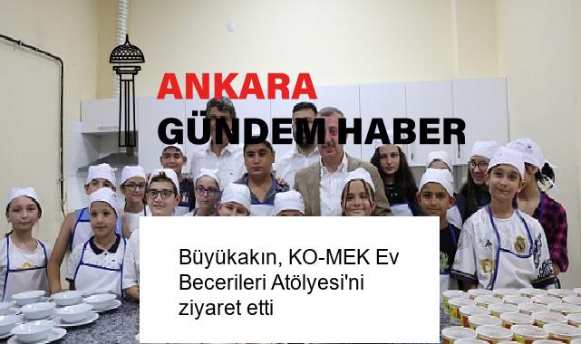 Büyükakın, KO-MEK Ev Becerileri Atölyesi’ni ziyaret etti