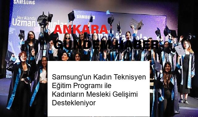 Samsung’un Kadın Teknisyen Eğitim Programı ile Kadınların Mesleki Gelişimi Destekleniyor