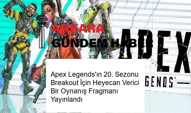 Apex Legends’ın 20. Sezonu Breakout İçin Heyecan Verici Bir Oynanış Fragmanı Yayınlandı
