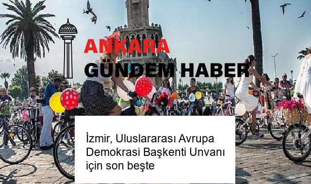 İzmir, Uluslararası Avrupa Demokrasi Başkenti Unvanı için son beşte