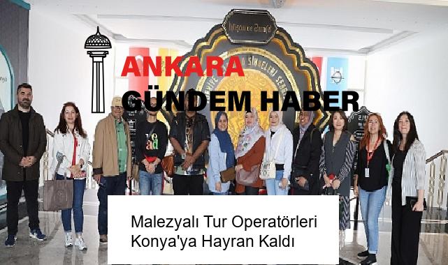 Malezyalı Tur Operatörleri Konya’ya Hayran Kaldı