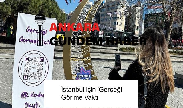 İstanbul için ‘Gerçeği Gör’me Vakti