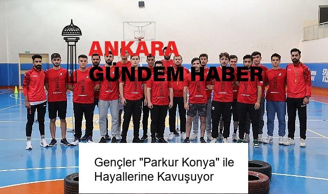 Gençler “Parkur Konya” ile Hayallerine Kavuşuyor
