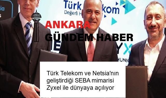 Türk Telekom ve Netsia’nın geliştirdiği SEBA mimarisi Zyxel ile dünyaya açılıyor