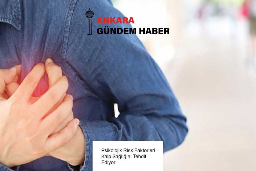 Psikolojik Risk Faktörleri Kalp Sağlığını Tehdit Ediyor