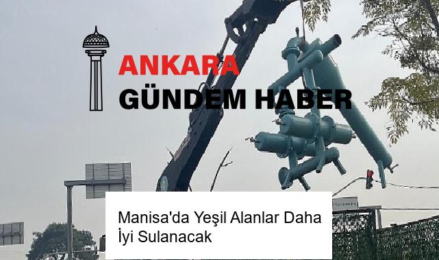 Manisa’da Yeşil Alanlar Daha İyi Sulanacak