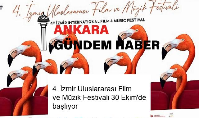 4. İzmir Uluslararası Film ve Müzik Festivali 30 Ekim’de başlıyor