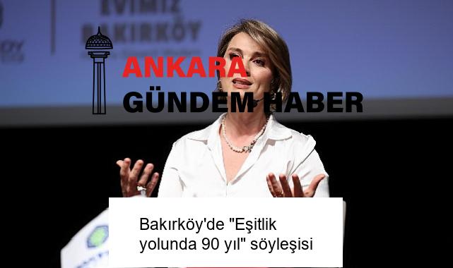 Bakırköy’de “Eşitlik yolunda 90 yıl” söyleşisi