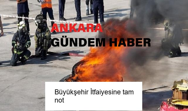 Büyükşehir İtfaiyesine tam not
