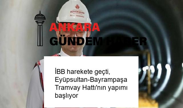 İBB harekete geçti, Eyüpsultan-Bayrampaşa Tramvay Hattı’nın yapımı başlıyor