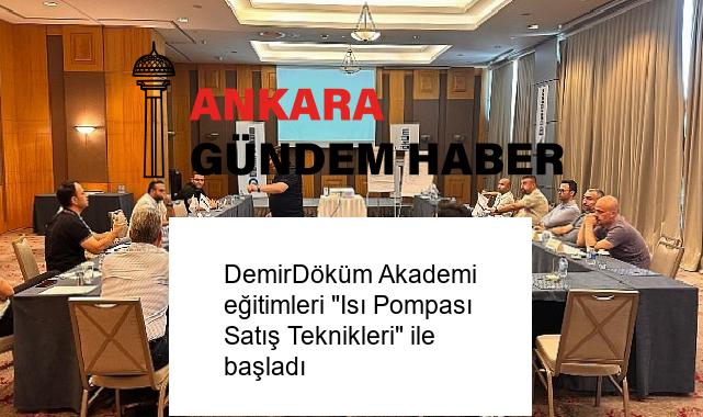 DemirDöküm Akademi eğitimleri “Isı Pompası Satış Teknikleri” ile başladı