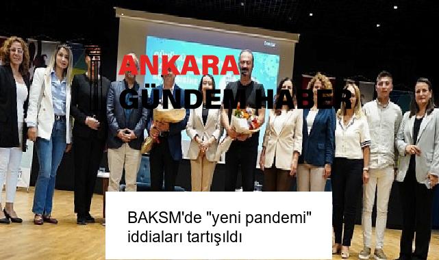 BAKSM’de “yeni pandemi” iddiaları tartışıldı