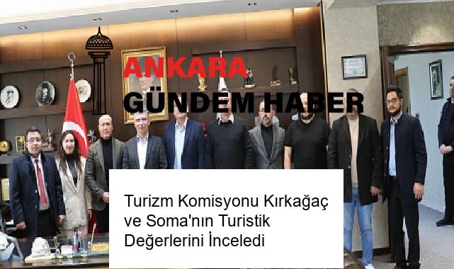 Turizm Komisyonu Kırkağaç ve Soma’nın Turistik Değerlerini İnceledi