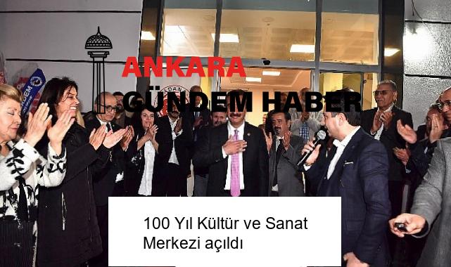 100 Yıl Kültür ve Sanat Merkezi açıldı