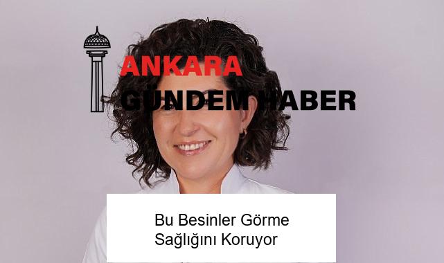 Bu Besinler Görme Sağlığını Koruyor