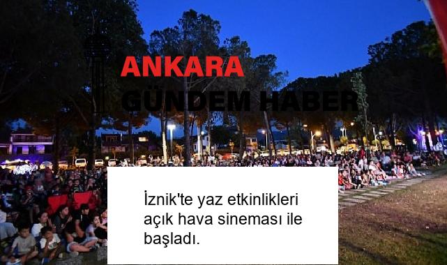 İznik’te yaz etkinlikleri açık hava sineması ile başladı.