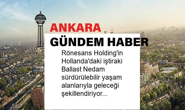 Rönesans Holding’in Hollanda’daki iştiraki Ballast Nedam sürdürülebilir yaşam alanlarıyla geleceği şekillendiriyor