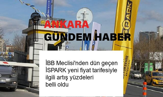 İBB Meclisi’nden dün geçen İSPARK yeni fiyat tarifesiyle ilgili artış yüzdeleri belli oldu