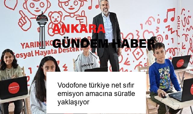 Vodofone türkiye net sıfır emisyon amacına süratle yaklaşıyor