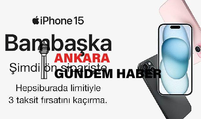 Hepsiburada Üzerinden iPhone 15 Serisi Ön Siparişi Rekor Kırdı