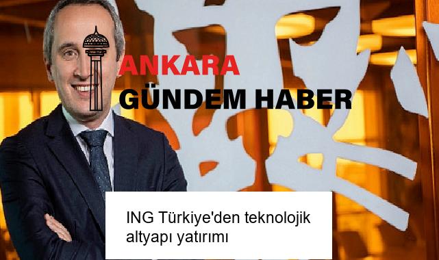 ING Türkiye’den teknolojik altyapı yatırımı