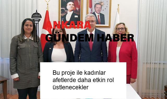 Bu proje ile kadınlar afetlerde daha etkin rol üstlenecekler