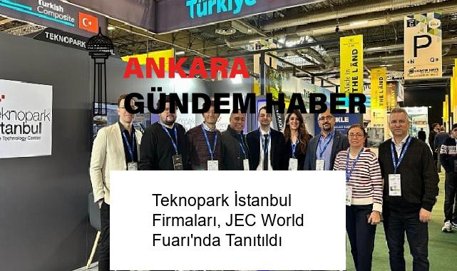 Teknopark İstanbul Firmaları, JEC World Fuarı’nda Tanıtıldı